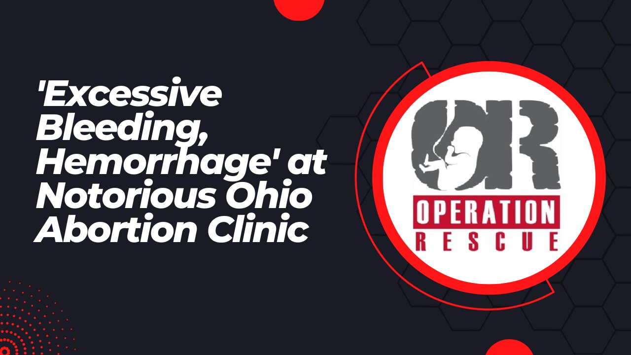 'Excessive Bleeding, Hemorrhage' at Notorious Ohio Abortion Clinic