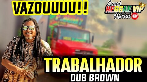 VAZOU!! TRABALHADOR DUB BROWN 2022