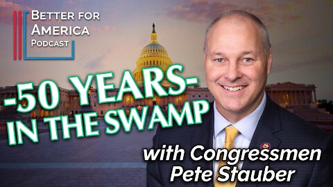 Better For America Podcast: 50 Years in the Swamp with Congressman Pete Stauber