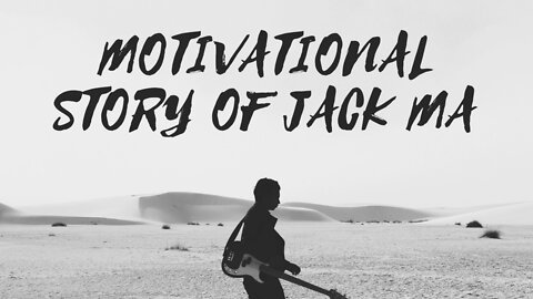 MOTIVATIONAL STORY OF JACK MA | BEST MOTIVATIONAL VIDEO