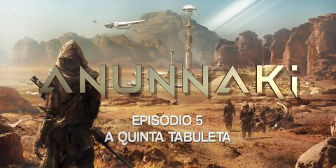 ANUNNAKI - Episódio 5