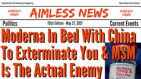 Moderna In Bed With China To Exterminate You & MSM Is The Actual Enemy