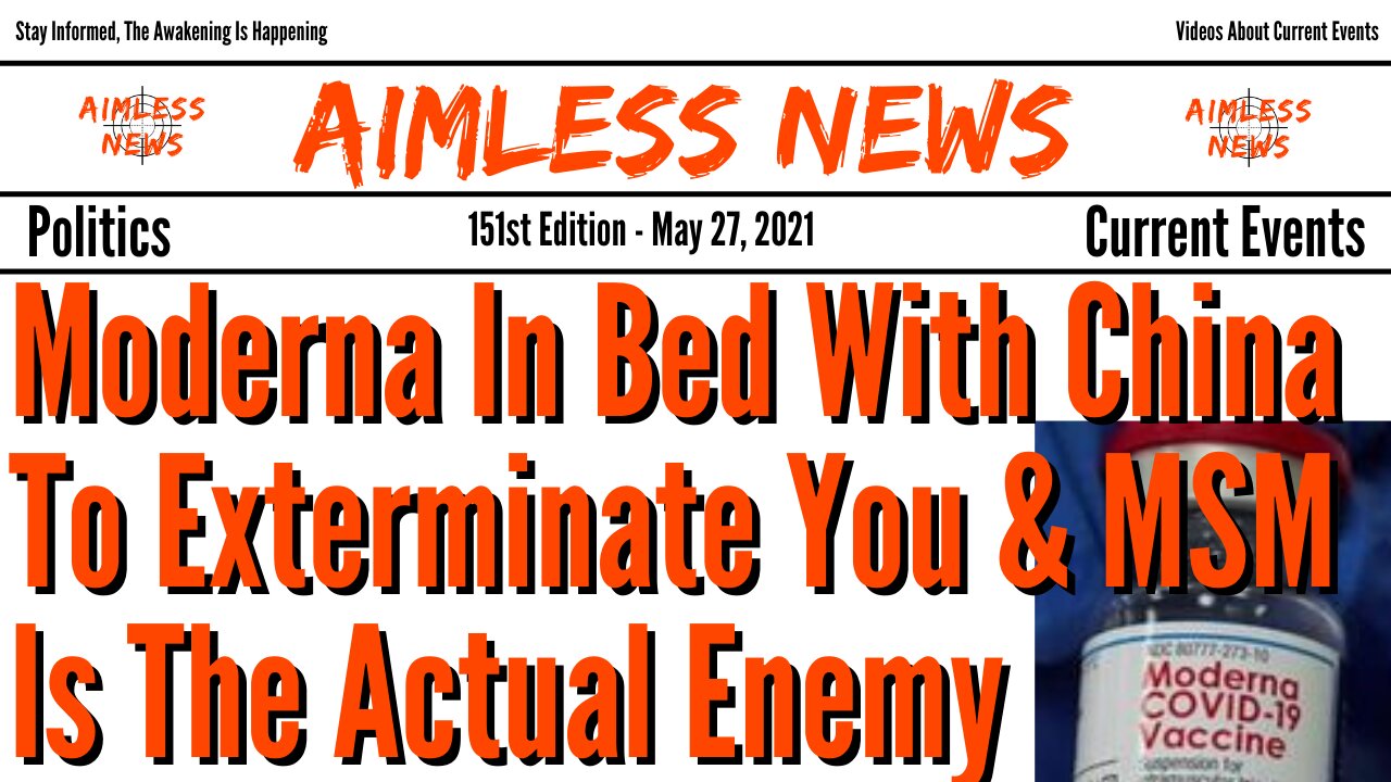 Moderna In Bed With China To Exterminate You & MSM Is The Actual Enemy