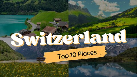 Top ten places in Switzerland | Switzerland Travel Guide