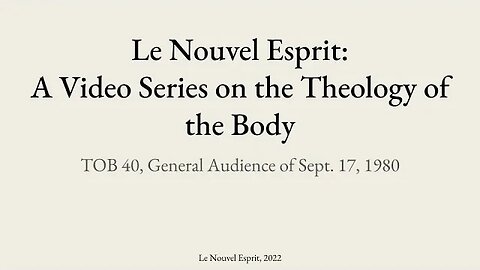 Theology of the Body Audience 40 | Le Nouvel Esprit Commentary on TOB