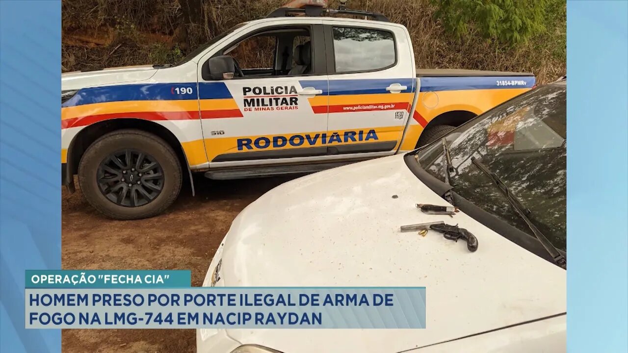 Operação Fecha Cia: Homem preso por Porte Ilegal de Arma de Fogo na LMG-744 em Nacip Raydan.