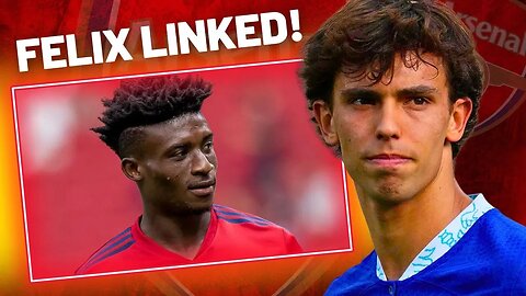 ARSENAL CHASE JOAO FELIX - MOHAMMED KUDUS UPDATE - JOSHUA KIMMICH LINKS!