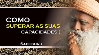 COMO VOCÊ PODE SUPERAR AS SUAS CAPACIDADES, SADHGURU DUBLADO 2023