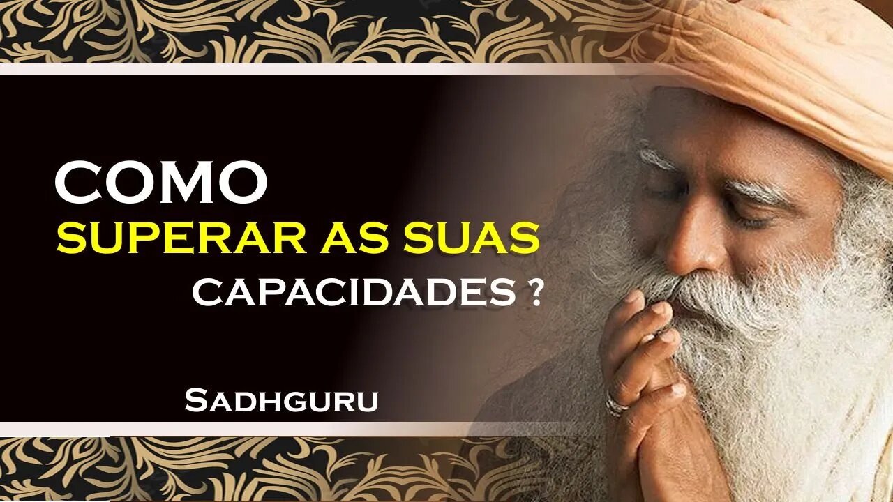 COMO VOCÊ PODE SUPERAR AS SUAS CAPACIDADES, SADHGURU DUBLADO 2023