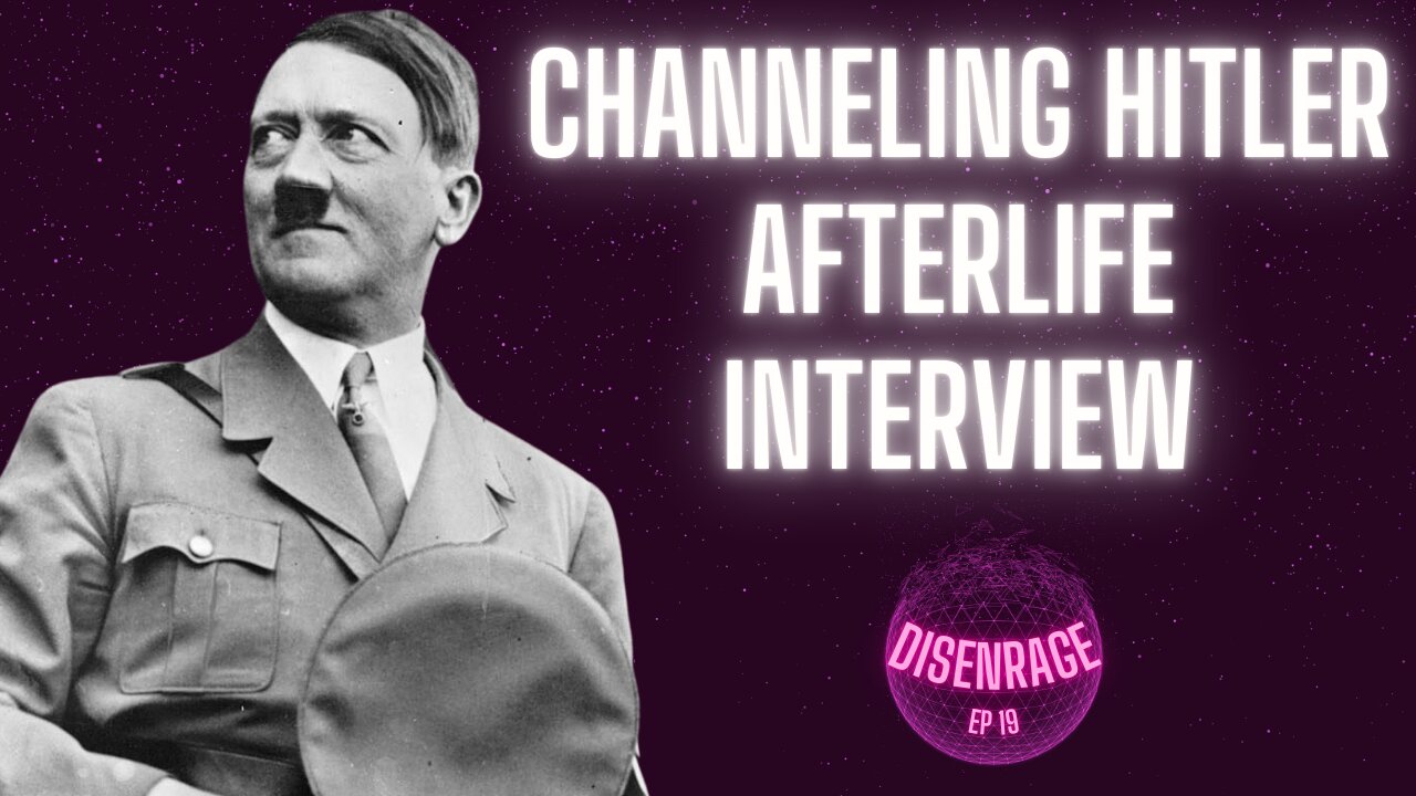DISENRAGE #19: Channeling HITLER Afterlife Interivew