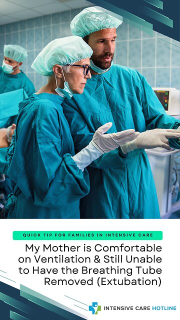 My Mother is Comfortable on Ventilation& Still Unable to Have the Breathing Tube Removed(Extubation)
