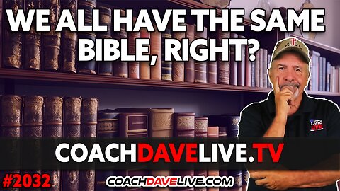 WE ALL HAVE THE SAME BIBLE, RIGHT? | 11-29-2023