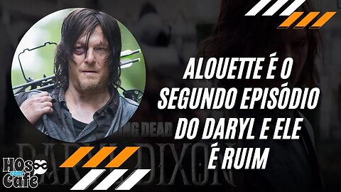 Alouette é o segundo episódio do Daryl e ele é ruim!