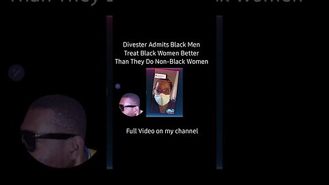 Divester Says Black Men Treat Them Better Than They Do Non-Black Women 💡