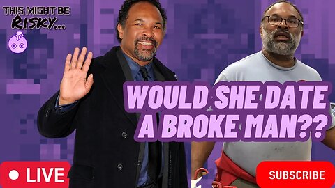 WOULD THE LADIES COMPROMISE FOR A BROKE MAN?