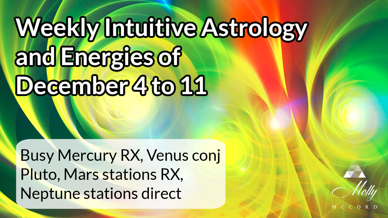 Weekly Intuitive Astrology of Dec 4 to 11 ~ Mars Retro, Neptune Direct, Busy Mercury RX, Big Venus