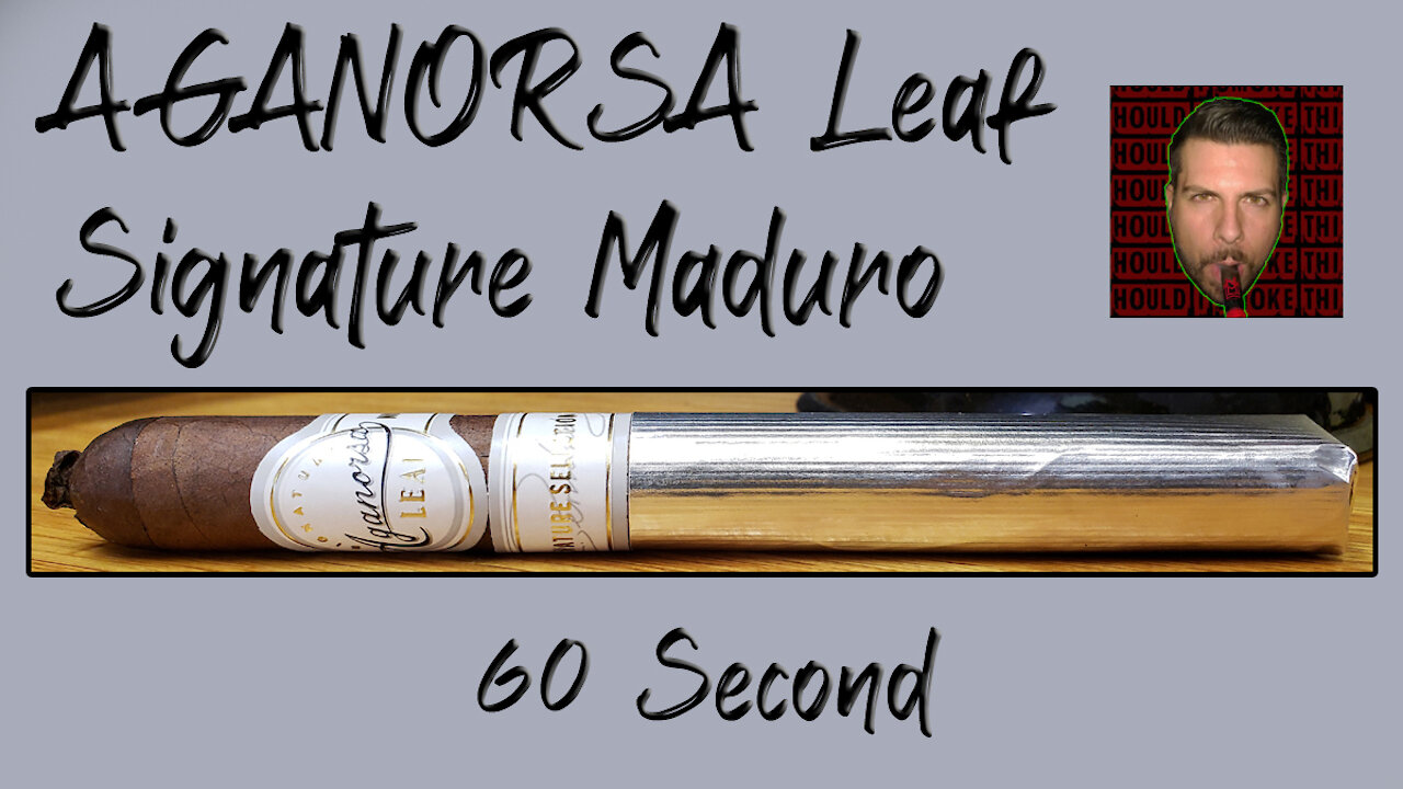 60 SECOND CIGAR REVIEW - Aganorsa Leaf Signature Maduro - Should I Smoke This