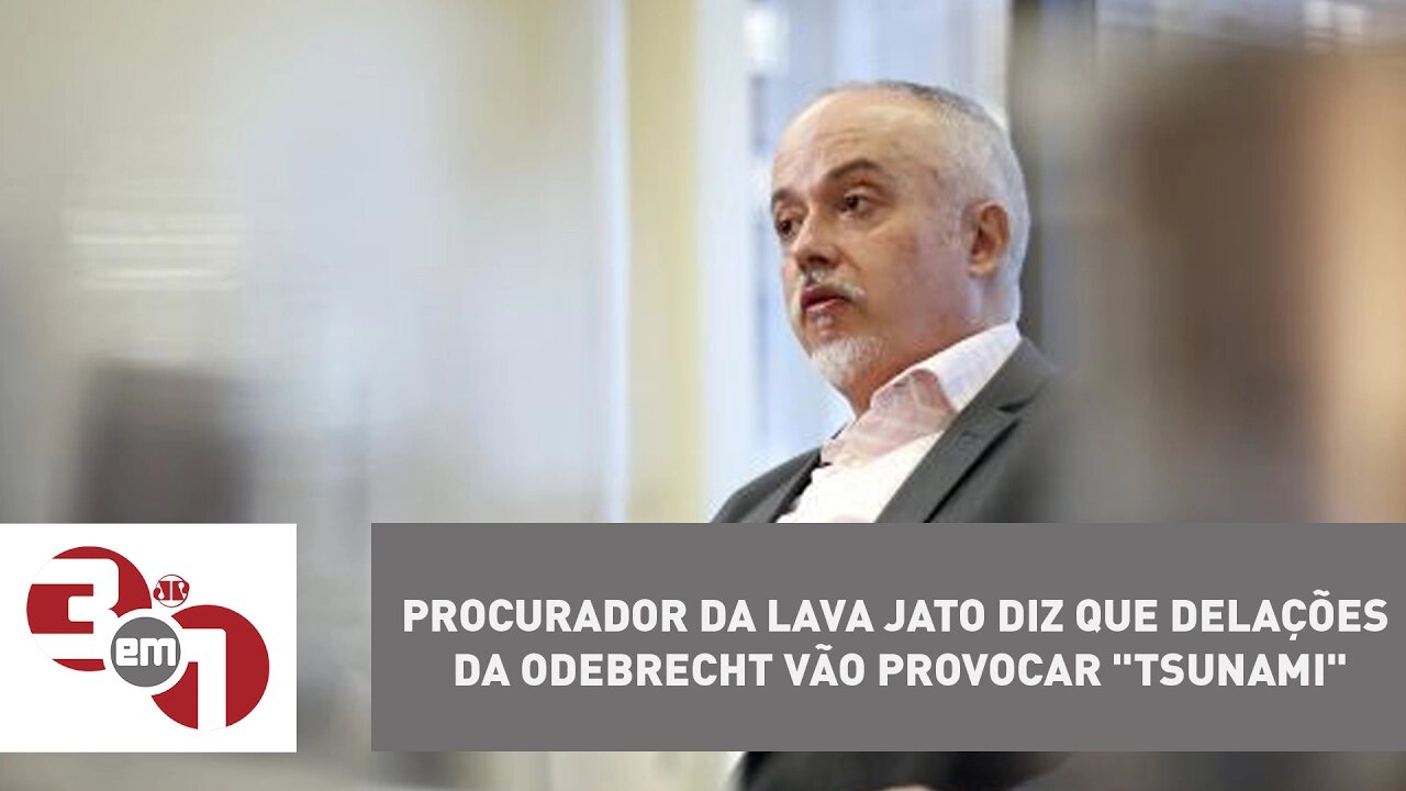 Procurador da Lava Jato diz que delações da Odebrecht vão provocar "tsunami"