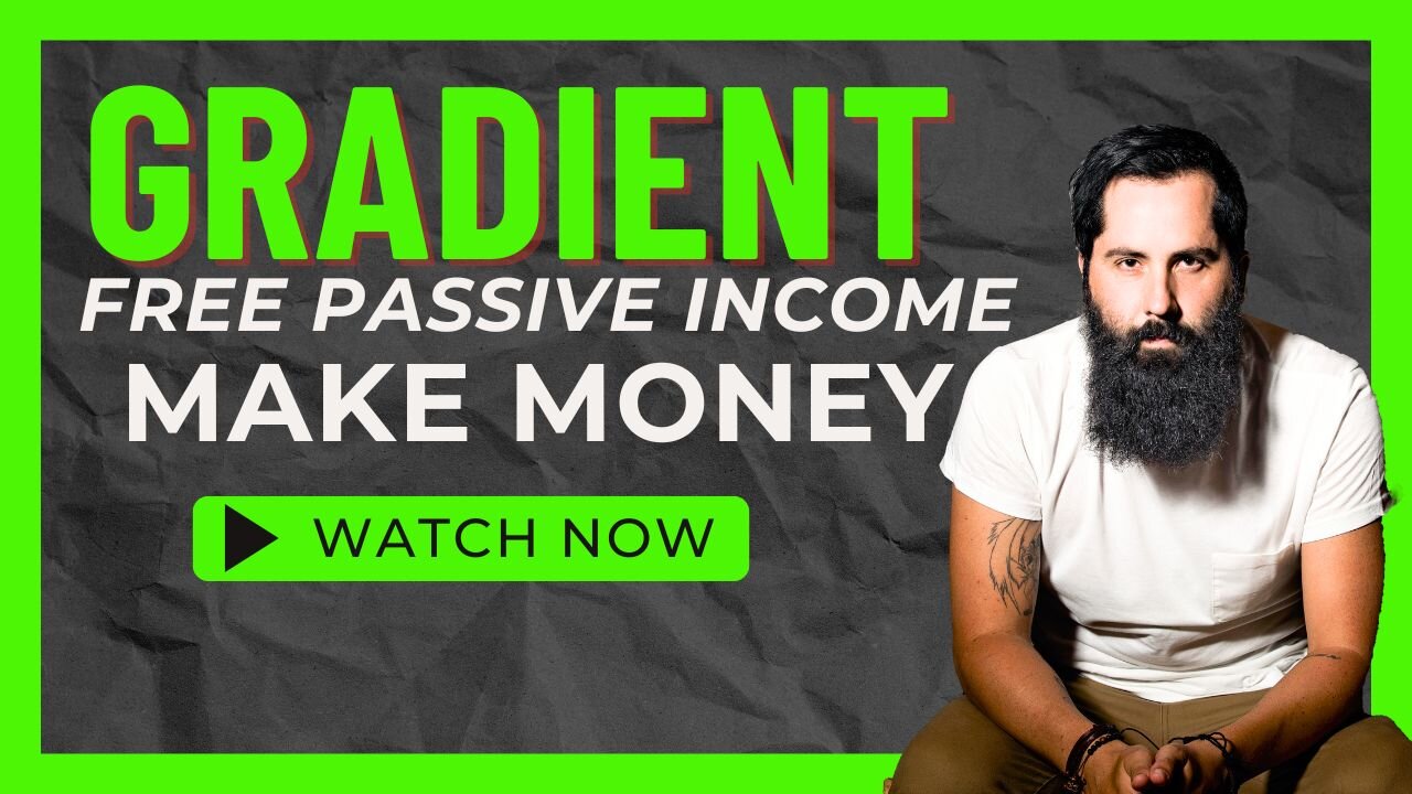 GRADIENT - FREE PASSIVE INCOME - MAKE MONEY