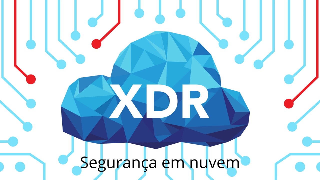 O Futuro da Segurança em Nuvem: XDR