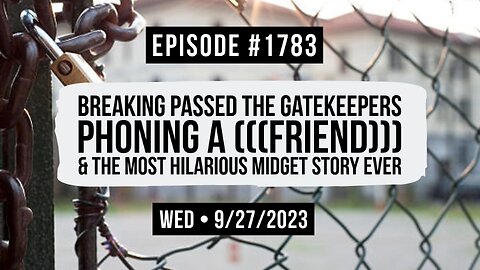 Owen Benjamin | #1783 Breaking Passed The Gatekeepers, Phoning A (((Friend))) & The Most Hilarious Midget Story Ever