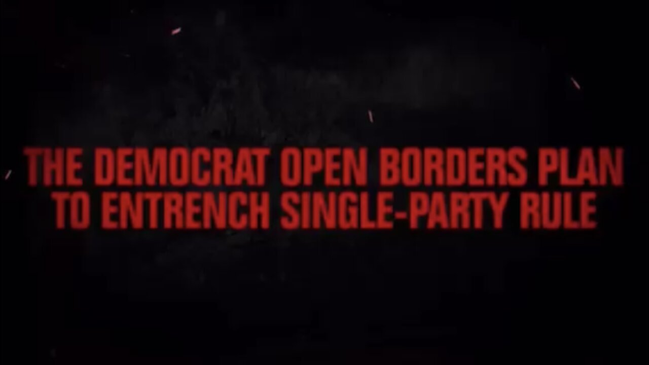 THE DEMOCRAT OPEN BORDERS PLAN TO ENTRENCH SINGLE-PARTY RULE "SEE DESCRIPTION"