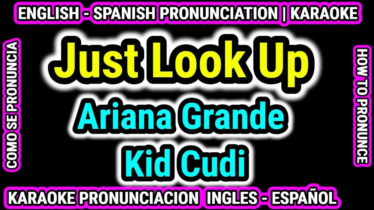 Just Look Up Ariana Grande Kid Cudi | Como hablar cantar con pronunciacion en ingles nativo español