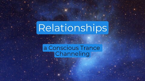 a Channeling about Relationships