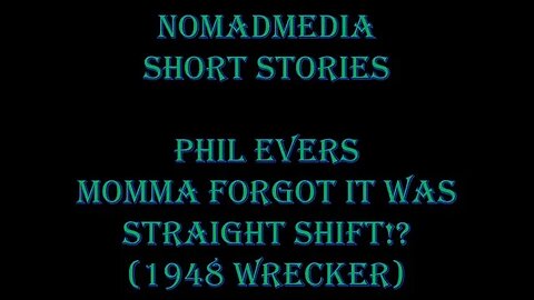 Short Stories #29 - Phil Evers: Momma Forgot It Was Straight Shift!? (1948 Wrecker)