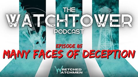 The Watchtower 2/21/23: Many Faces Of Deception