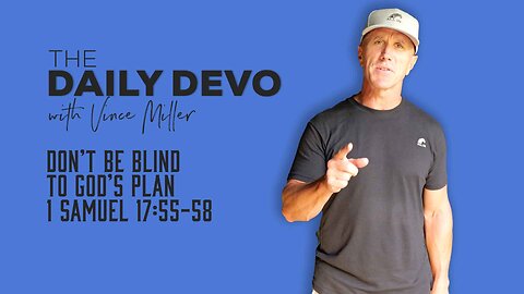 Don’t Be Blind To God’s Plan | 1 Samuel 17:55-58