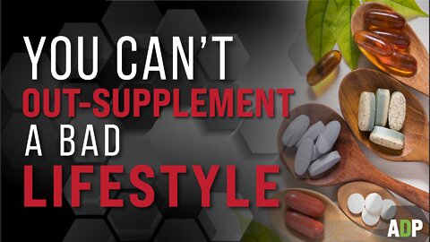 You Can't Out-Supplement a Bad Lifestyle
