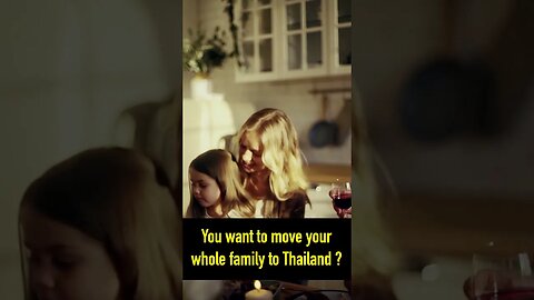 Do you plan to move your whole family to Thailand?