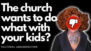 The church wants to do THIS with your children.