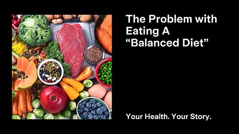 The Problem with Eating A “Balanced Diet”