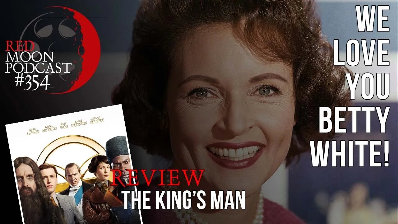 We Love You Betty White! | The King's Man Review | RMPodcast Episode 354