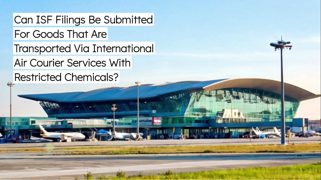 Demystifying ISF Filings: Air Courier Shipments with Restricted Chemicals