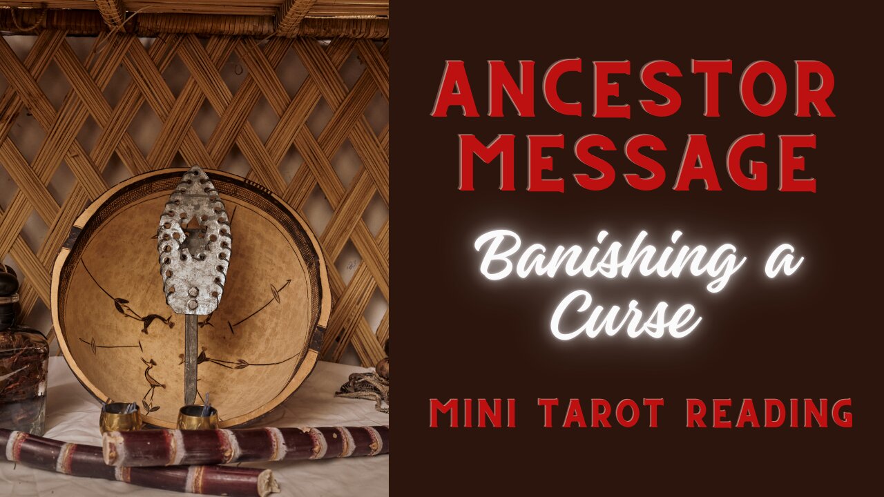 ANCESTOR MESSAGE ~ BANISHING A CURSE ~ #MINI #TAROT #READING