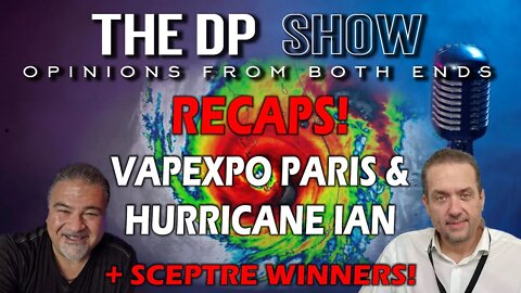 The DP SHOW! - RECAPS - VAPEXPO PARIS & HURRICANE IAN