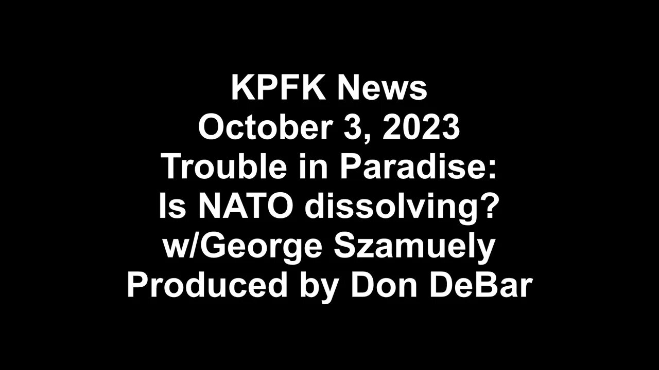 KPFK News, October 3, 2023 - Trouble in Paradise: Is NATO dissolving? w/George Szamuely