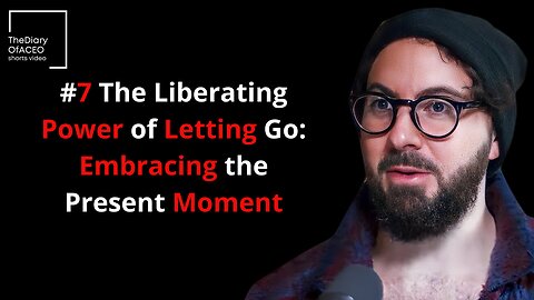 #7 The Liberating Power of Letting Go Embracing the Present Moment