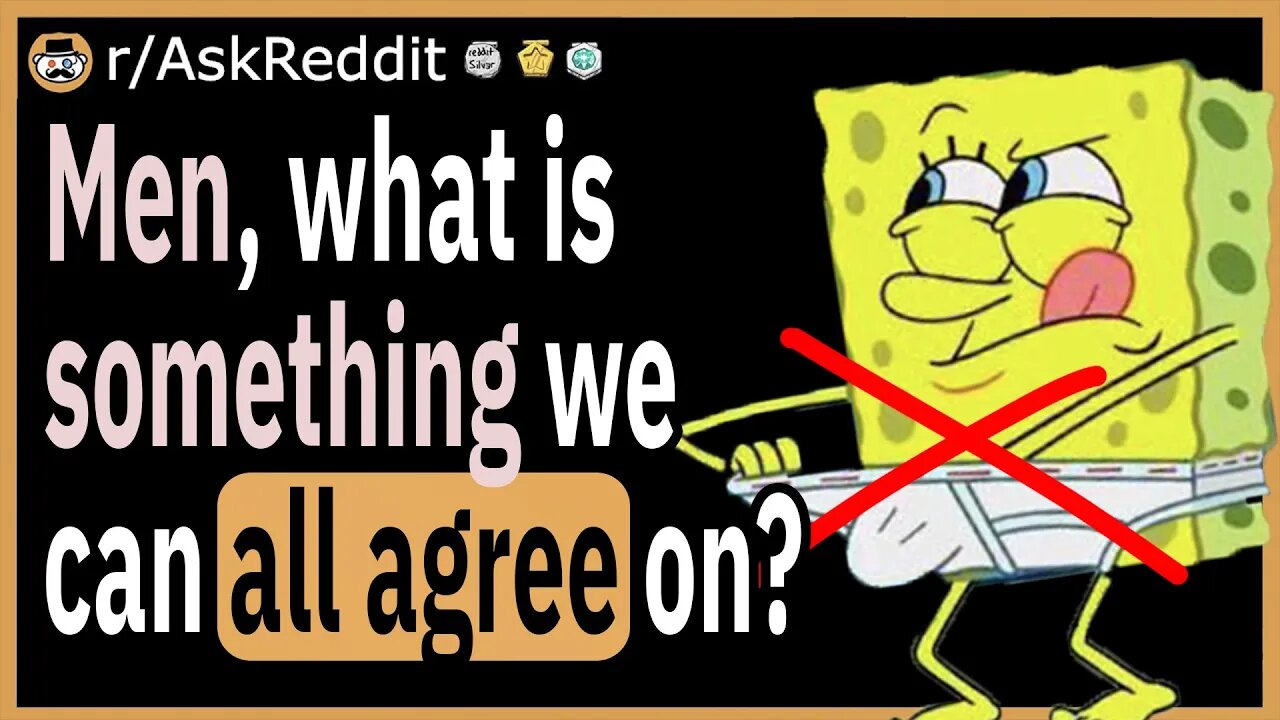 Men, What is something we can all agree on?