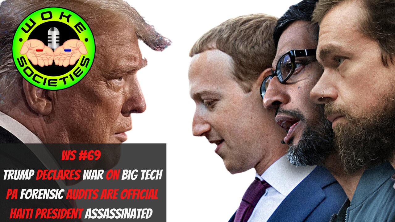 WS#69 Trump Declares War On Big Tech, PA Forensic Audits Are Official, Haiti President Assassinated