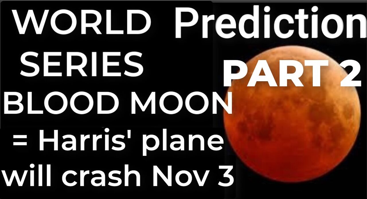 Prediction - WORLD SERIES BLOOD MOON = Harris' plane will crash Nov 3