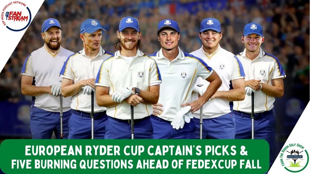 European Ryder Cup Captain's Picks | Five Questions Ahead of FedExCup Fall | From the Rough 9/6