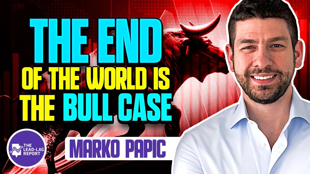 Lead-Lag Live: The End Of The World Is The Bull Case With Marko Papic