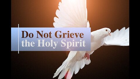 Do Not Grieve The Holy Spirit