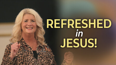 Refreshed in Jesus!