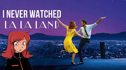 I FINALLY WATCHED LA LA LAND