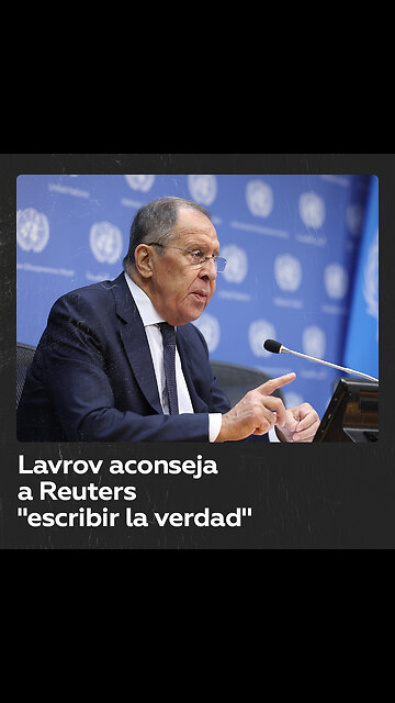 Lavrov aconseja a una periodista de Reuters “escribir la verdad”